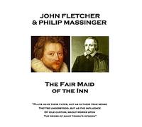 John Fletcher & Philip Massinger - The Fair Maid of the Inn: "Plays have their fates, not as in their true sense They're understood, but as the ... works upon The dross of many tongu'd opinion"