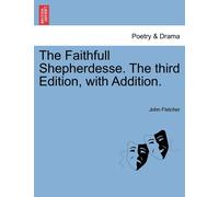 John Fletcher The Faithfull Shepherdesse. the Third Edition, with Ad (Tascabile)