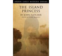 John Fletcher The Island Princess (Tascabile) Arden Early Modern Drama