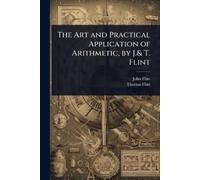John Flint Thom The Art and Practical Application of Arithmetic, by (Tascabile)