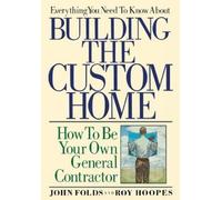 John Folds Everything You Need to Know About Building the Custom Hom (Tascabile)