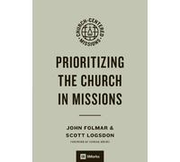 John Folmar Scott Logsdon Conrad Mb Prioritizing the Church in Missi (Tascabile)