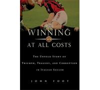 John Foot Winning at All Costs (Tascabile)