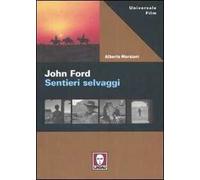 John Ford. Sentieri selvaggi. Ediz. illustrata