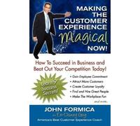 John Formica Making the Customer Experience Magical Now (Tascabile)