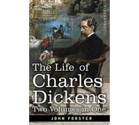 John Forster The Life of Charles Dickens, Two Volumes in One (Tascabile)