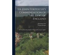 John Fortescue Franc Sir John Fortescue's Commendation of the Laws o (Tascabile)