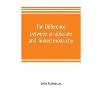 John Fortescue The difference between an absolute and limited monarc (Tascabile)