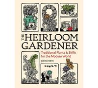 The Heirloom Gardener: Traditional Plants and Skills for the Modern World