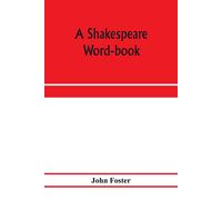 John Foster A Shakespeare word-book, being a glossary of archaic for (Tascabile)