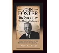 JOHN FOSTER BIOGRAPHY: The Shadow Diplomat: Secrets, Strategy and the Power Behind the Curtain.