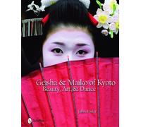 Geisha and Maiko of Kyoto: Beauty, Art, and Dance by Foster, John