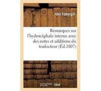 John Fothergill Remarques Sur l'Hydrocéphale Interne Avec Des Notes (Tascabile)
