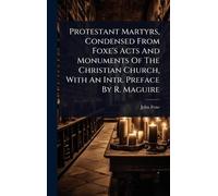 John Foxe Protestant Martyrs, Condensed From Foxe's Acts And (Copertina rigida)