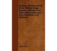 John Foxe Writings Of Edward The Sixth, William Hugh, Queen Catherin (Tascabile)