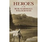 John Fraley Heroes of the Bob Marshall Wilderness (Tascabile)
