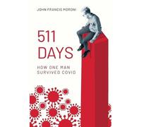 John Francis Moroni 511 Days: How One Man Survived Covid (Tascabile)