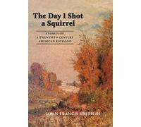 John Francis Smith The Day I Shot a Squirrel (Tascabile)