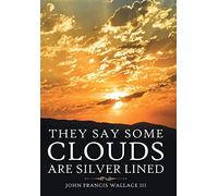 John Francis Wallace They Say Some Clouds Are Silver Lined (Copertina rigida)