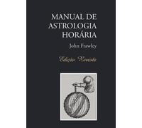John Frawley Manual de Astrologia Horaria - Edicao Revista (Tascabile)