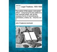 John Frederick Archbold The justice of the peace, and parish officer (Tascabile)