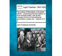 John Frederick Archbold The justice of the peace, and parish officer (Tascabile)