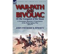 John Frederick Finer War-Path and Bivouac or the Conquest of the Sio (Tascabile)
