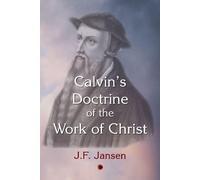 John Frederick Jansen Calvin's Doctrine of the Work of Christ (Tascabile)