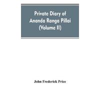 John Frederick Price Private diary of Ananda Ranga Pillai (Tascabile)