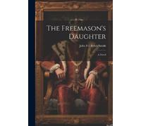 John Frederick Smith The Freemason's Daughter (Tascabile)
