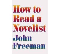 John Freeman How to Read a Novelist (Tascabile)