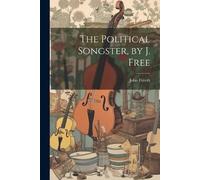 John Freeth The Political Songster, by J. Free (Tascabile)