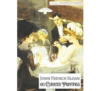 'JOHN FRENCH SLOAN: 60 Curated Paintings'; Luxury Coffee Table Book with High Quality Prints; Softcover; Large A4 Size; Premium Archival-Quality Paper ... Gallery-Style Commentaries for Each Painting