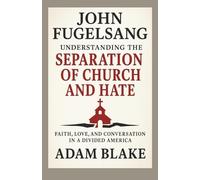 John Fugelsang: Understanding the Separation of Church and Hate: Faith, Love, and Conversation in a Divided America - Exploring Religion, Politics, and the Quest for Common Ground