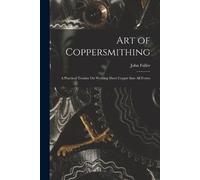 John Fuller Art of Coppersmithing (Tascabile)
