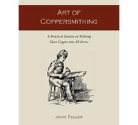 John Fuller Art of Coppersmithing (Tascabile)