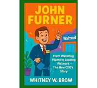 JOHN FURNER: From Watering Plants to Leading Walmart - The New CEO’s Story