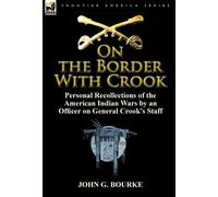John G Bourke On the Border with Crook (Copertina rigida)