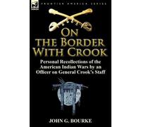 John G Bourke On the Border with Crook (Tascabile)