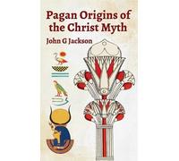 John G Jackson Pagan Orgins Of The Christ Myth Hardcover (Copertina rigida)