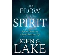 John G Lake The Flow of the Spirit (Tascabile)