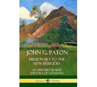 John G. Paton John G. Paton, Missionary to the New Hebrides: An Auto (Tascabile)
