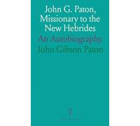 John G. Paton, Missionary to the New Hebrides: An Autobiography