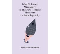 John G. Paton, Missionary To The New Hebrides: An Autobiography; First Part