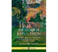 John G. Paton The Story of John G. Paton: Or Thirty Years as a Missi (Tascabile)