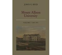 John G. Reid Mount Allison University, Volume I (Tascabile) Heritage