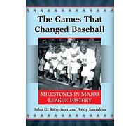 John G. Robertson Andy Saunders The Games That Changed Baseball (Tascabile)