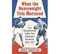 John G. Robertson When the Heavyweight Title Mattered (Tascabile)