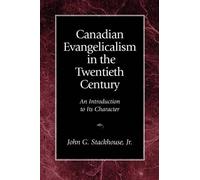 John G. Stackhouse Canadian Evangelicalism in the Twentieth Century (Tascabile)