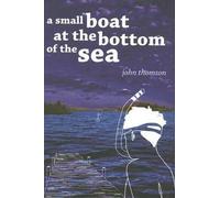 John G. Thomson A Small Boat at the Bottom of the Sea (Copertina rigida)